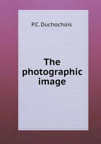 Book Cover for The Photographic Image by Jesse Russell, Ronald Cohn