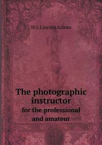 Book Cover for The Photographic Instructor for the Professional and Amateur by Anna Quindlen