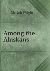 Book Cover for Among the Alaskans by Jesse Russell, Ronald Cohn