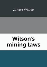 Book Cover for Wilson's Mining Laws by Kartic C Khilar, H Scott Fogler