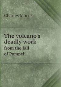 Book Cover for The Volcano's Deadly Work from the Fall of Pompeii by Jesse Russell, Ronald Cohn