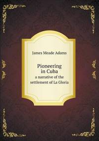 Book Cover for Pioneering in Cuba a Narrative of the Settlement of La Gloria by Jesse Russell, Ronald Cohn