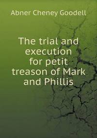 Book Cover for The Trial and Execution for Petit Treason of Mark and Phillis by Kartic C Khilar, H Scott Fogler