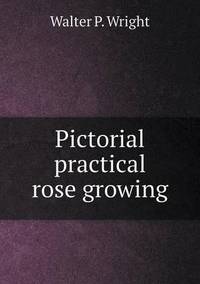Book Cover for Pictorial Practical Rose Growing by Jesse Russell, Ronald Cohn