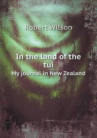 Book Cover for In the Land of the Tui My Journal in New Zealand by Robert Wilson