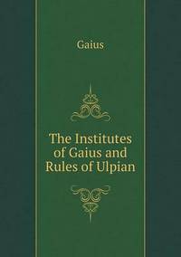 Book Cover for The Institutes of Gaius and Rules of Ulpian by Gaius, James Muirhead