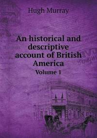 Book Cover for An Historical and Descriptive Account of British America Volume 1 by Alison Salvesen, Alison Salvesen