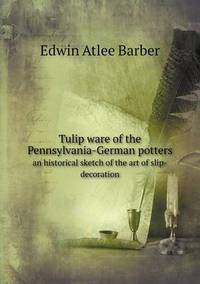 Book Cover for Tulip Ware of the Pennsylvania-German Potters an Historical Sketch of the Art of Slip-Decoration by Jesse Russell, Ronald Cohn