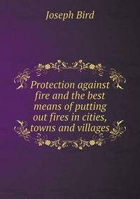 Book Cover for Protection Against Fire and the Best Means of Putting Out Fires in Cities, Towns and Villages by Pam Brown