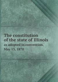 Book Cover for The Constitution of the State of Illinois as Adopted in Convention, May 13, 1870 by Ewa LajerBurcharth, Städelschule Frankfurt am Main