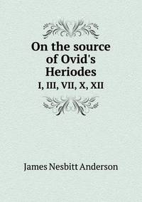 Book Cover for On the Source of Ovid's Heriodes I, III, VII, X, XII by Jesse Russell, Ronald Cohn