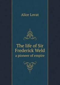 Book Cover for The Life of Sir Frederick Weld a Pioneer of Empire by Anna George