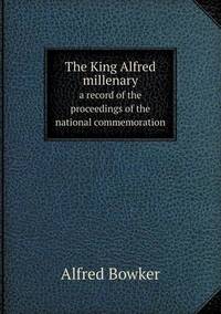 Book Cover for The King Alfred Millenary a Record of the Proceedings of the National Commemoration by Jesse Russell, Ronald Cohn