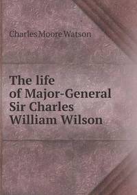 Book Cover for The Life of Major-General Sir Charles William Wilson by Jesse Russell, Ronald Cohn