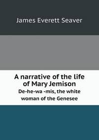 Book Cover for A Narrative of the Life of Mary Jemison De-He-Wa -MIS, the White Woman of the Genesee by Anna Quindlen