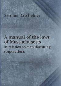 Book Cover for A Manual of the Laws of Massachusetts in Relation to Manufacturing Corporations by Anna Quindlen