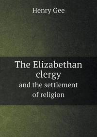 Book Cover for The Elizabethan Clergy and the Settlement of Religion by Anna George