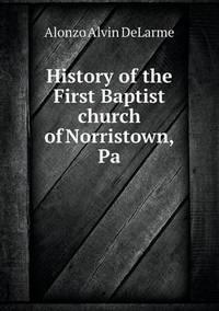 Book Cover for History of the First Baptist Church of Norristown, Pa by Anna George
