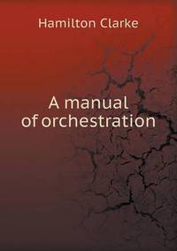 Book Cover for A Manual of Orchestration by George Oakey, Hamilton Clarke