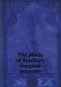 Book Cover for The Plates of Maclise's Surgical Anatomy by Anna Quindlen