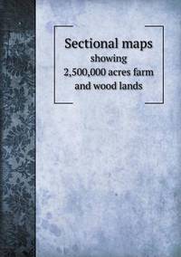 Book Cover for Sectional Maps Showing 2,500,000 Acres Farm and Wood Lands by Pam Brown