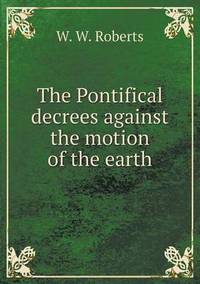 Book Cover for The Pontifical Decrees Against the Motion of the Earth by Jesse Russell, Ronald Cohn