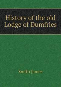 Book Cover for History of the Old Lodge of Dumfries by Jesse Russell, Ronald Cohn