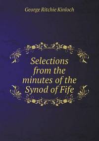 Book Cover for Selections from the Minutes of the Synod of Fife by Jesse Russell, Ronald Cohn