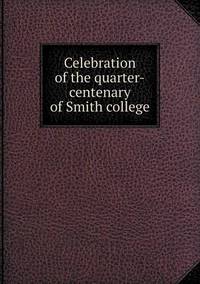 Book Cover for Celebration of the Quarter-Centenary of Smith College by Jesse Russell, Ronald Cohn