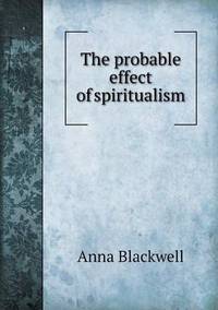 Book Cover for The Probable Effect of Spiritualism by Anna George
