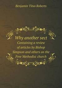 Book Cover for Why Another Sect Containing a Review of Articles by Bishop Simpson and Others on the Free Methodist Church by Anna Quindlen