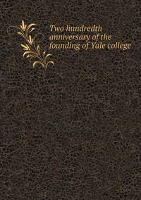 Book Cover for Two Hundredth Anniversary of the Founding of Yale College by Jesse Russell, Ronald Cohn
