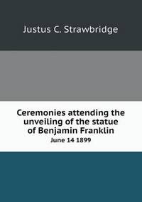 Book Cover for Ceremonies Attending the Unveiling of the Statue of Benjamin Franklin June 14 1899 by Pam Brown