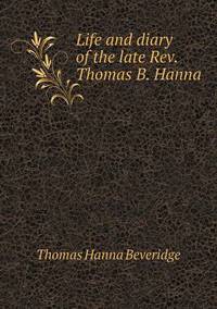 Book Cover for Life and Diary of the Late REV. Thomas B. Hanna by Anna George