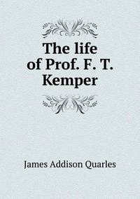 Book Cover for The Life of Prof. F. T. Kemper by Anna George