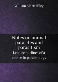 Book Cover for Notes on Animal Parasites and Parasitism Lecture Outlines of a Course in Parasitology by Jesse Russell, Ronald Cohn