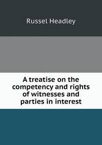 Book Cover for A Treatise on the Competency and Rights of Witnesses and Parties in Interest by Pam Brown