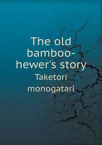 Book Cover for The Old Bamboo-Hewer's Story Taketori Monogatari by Pam Brown