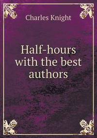 Book Cover for Half-Hours With the Best Authors by Jesse Russell, Ronald Cohn