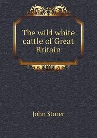 Book Cover for The Wild White Cattle of Great Britain by Jesse Russell, Ronald Cohn