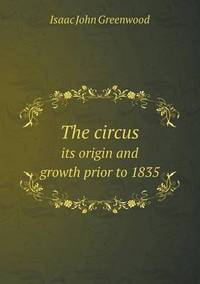 Book Cover for The Circus Its Origin and Growth Prior to 1835 by Anna Quindlen