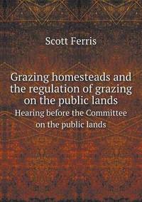 Book Cover for Grazing Homesteads and the Regulation of Grazing on the Public Lands Hearing Before the Committee on the Public Lands by Ewa LajerBurcharth, Städelschule Frankfurt am Main