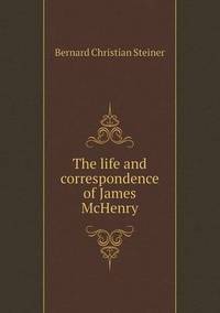 Book Cover for The Life and Correspondence of James McHenry by Anna George