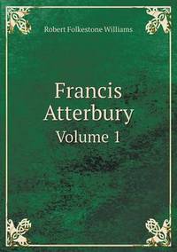 Book Cover for Francis Atterbury Volume 1 by Jesse Russell, Ronald Cohn