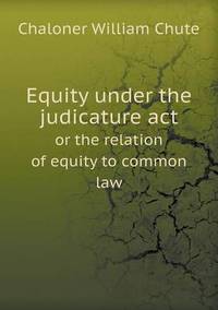 Book Cover for Equity Under the Judicature ACT or the Relation of Equity to Common Law by Anna George