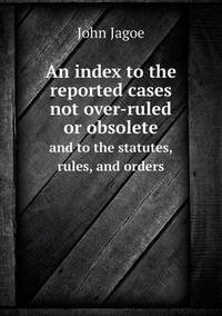 Book Cover for An Index to the Reported Cases Not Over-Ruled or Obsolete and to the Statutes, Rules, and Orders by Pam Brown