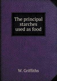 Book Cover for The Principal Starches Used as Food by Anna George