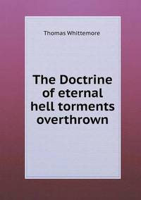 Book Cover for The Doctrine of Eternal Hell Torments Overthrown by Anna Quindlen