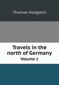 Book Cover for Travels in the North of Germany Volume 1 by Jesse Russell, Ronald Cohn
