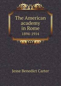 Book Cover for The American Academy in Rome 1894-1914 by Jesse Russell, Ronald Cohn
